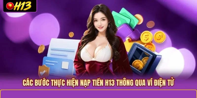 Các bước thực hiện nạp tiền H13 thông qua ví điện tử
