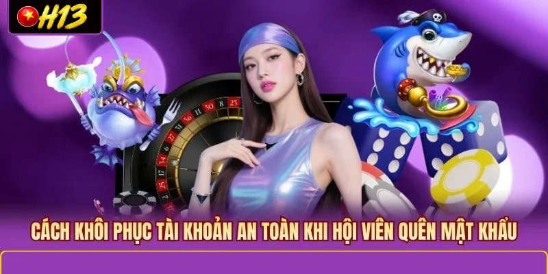 Cách khôi phục tài khoản an toàn khi hội viên quên mật khẩu