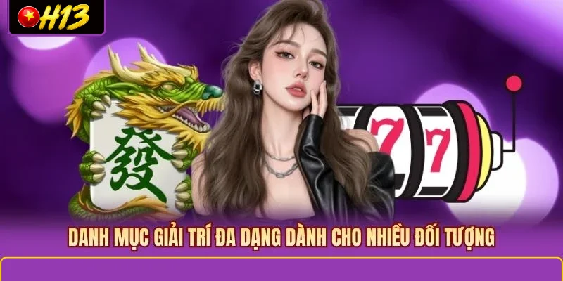 Danh mục giải trí đa dạng dành cho nhiều đối tượng