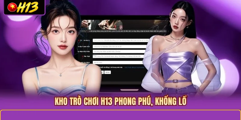Kho trò chơi H13 phong phú, khổng lồ