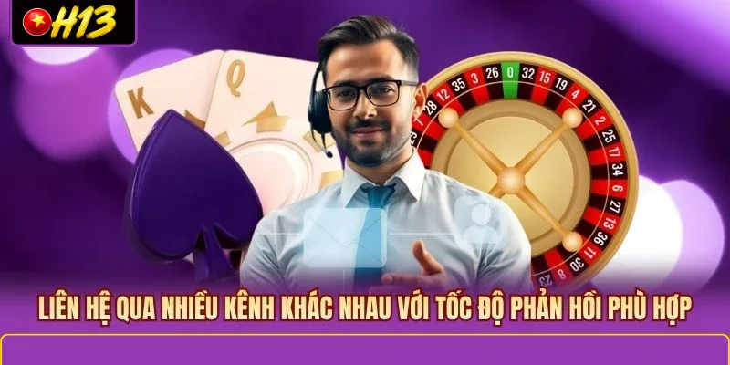 Liên hệ qua nhiều kênh khác nhau với tốc độ phản hồi phù hợp