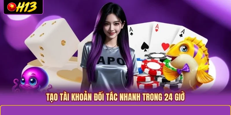 Tạo tài khoản đối tác nhanh trong 24 giờ