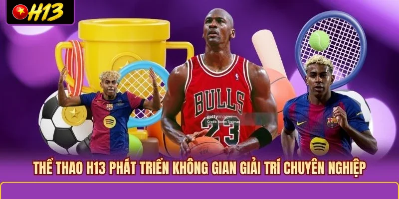 Thể Thao H13 phát triển không gian giải trí chuyên nghiệp